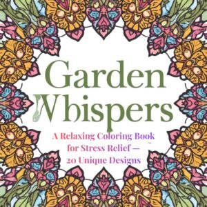 Garden Whispers - a relaxing coloring book for stress relief